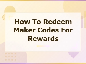 How to Redeem Maker Codes for Rewards Active Maker Codes Guide