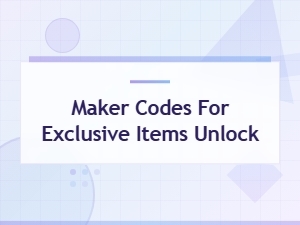 Active Maker Codes for Exclusive Items Unlock Guide