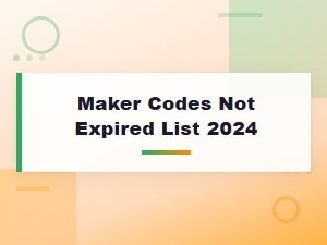 Active Maker Codes Not Expired List 2024 – Updated Working Codes