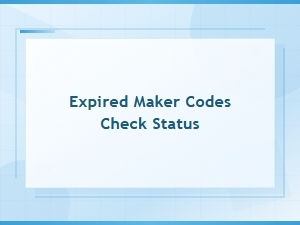 Expired Maker Codes Check Status