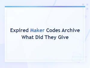 Expired Maker Codes Archive What Did They Give