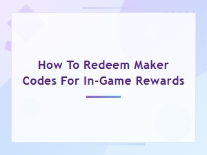 How to Redeem Maker Codes for Free in-Game Rewards