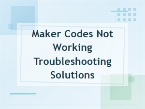 Fix Maker Codes Not Working and Get Your Free Rewards
