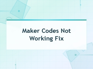 New Code Updates: Fix Maker Codes Not Working Issues